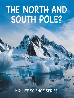 cover image of The North and South Pole? --K12 Life Science Series